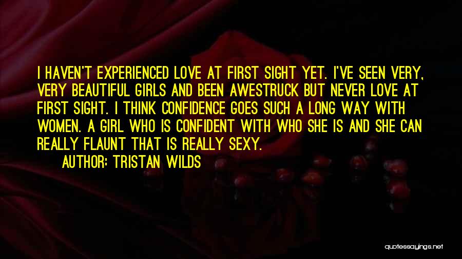 Tristan Wilds Quotes: I Haven't Experienced Love At First Sight Yet. I've Seen Very, Very Beautiful Girls And Been Awestruck But Never Love