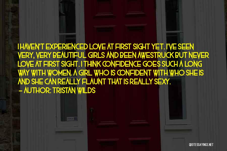 Tristan Wilds Quotes: I Haven't Experienced Love At First Sight Yet. I've Seen Very, Very Beautiful Girls And Been Awestruck But Never Love