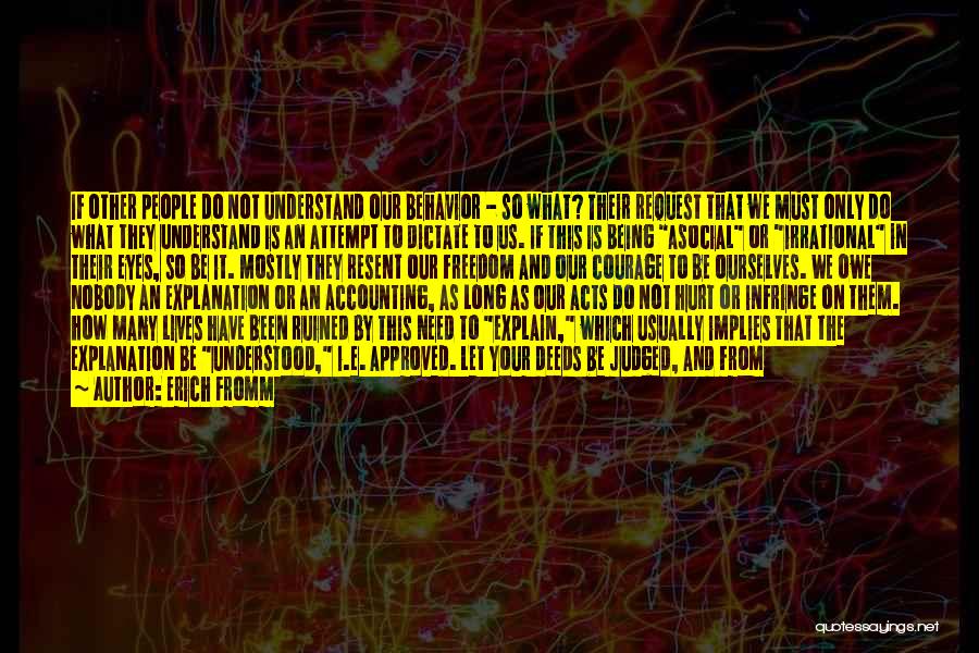 Erich Fromm Quotes: If Other People Do Not Understand Our Behavior - So What? Their Request That We Must Only Do What They