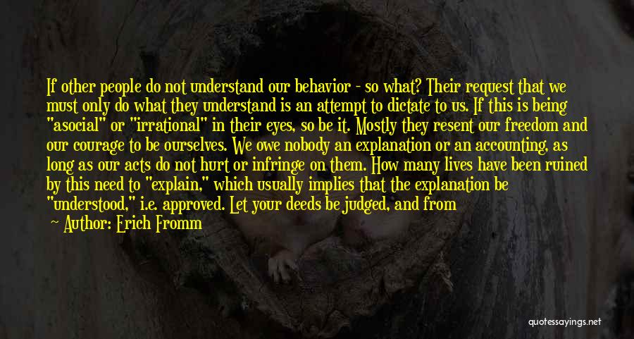 Erich Fromm Quotes: If Other People Do Not Understand Our Behavior - So What? Their Request That We Must Only Do What They