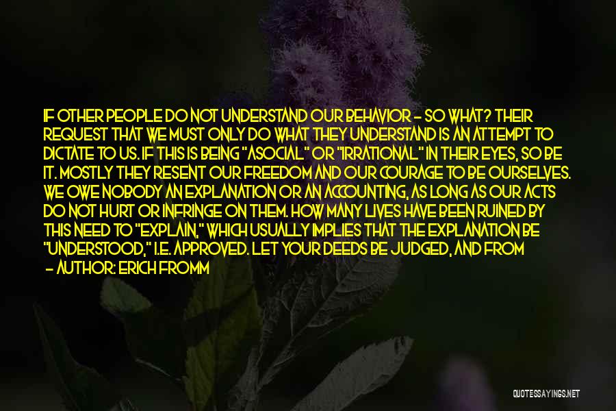 Erich Fromm Quotes: If Other People Do Not Understand Our Behavior - So What? Their Request That We Must Only Do What They