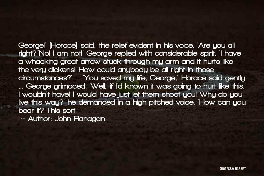 John Flanagan Quotes: George!' [horace] Said, The Relief Evident In His Voice. 'are You All Right?''no! I Am Not!' George Replied With Considerable