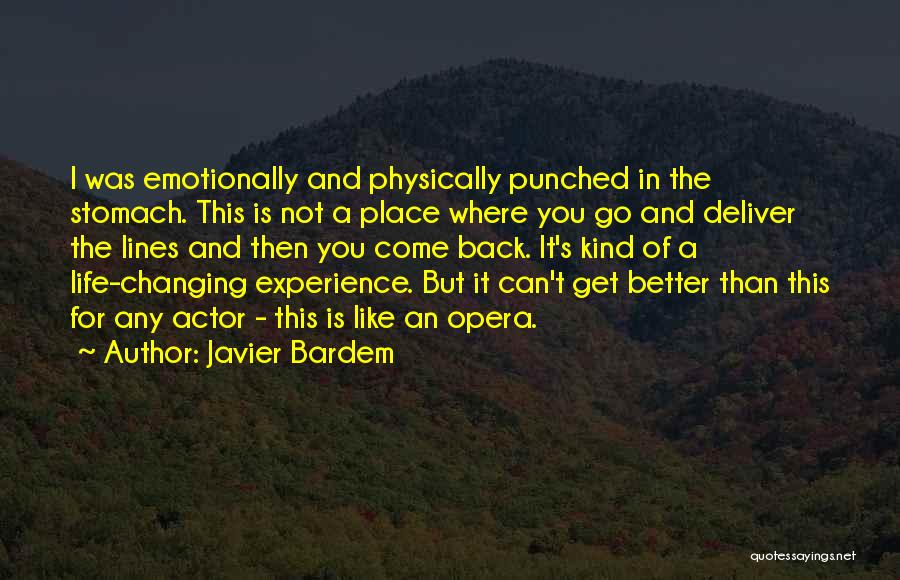 Javier Bardem Quotes: I Was Emotionally And Physically Punched In The Stomach. This Is Not A Place Where You Go And Deliver The