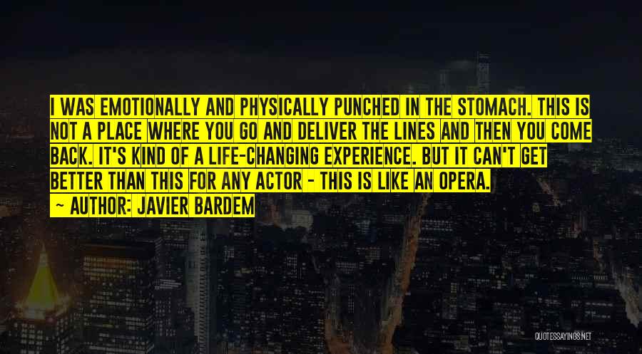 Javier Bardem Quotes: I Was Emotionally And Physically Punched In The Stomach. This Is Not A Place Where You Go And Deliver The