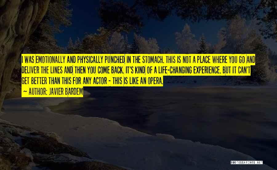 Javier Bardem Quotes: I Was Emotionally And Physically Punched In The Stomach. This Is Not A Place Where You Go And Deliver The