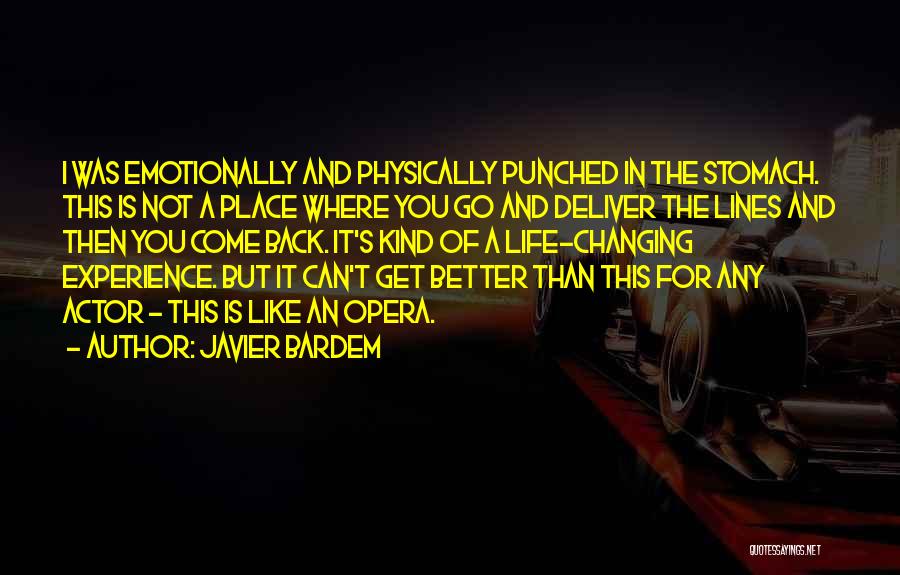 Javier Bardem Quotes: I Was Emotionally And Physically Punched In The Stomach. This Is Not A Place Where You Go And Deliver The