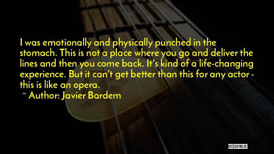 Javier Bardem Quotes: I Was Emotionally And Physically Punched In The Stomach. This Is Not A Place Where You Go And Deliver The