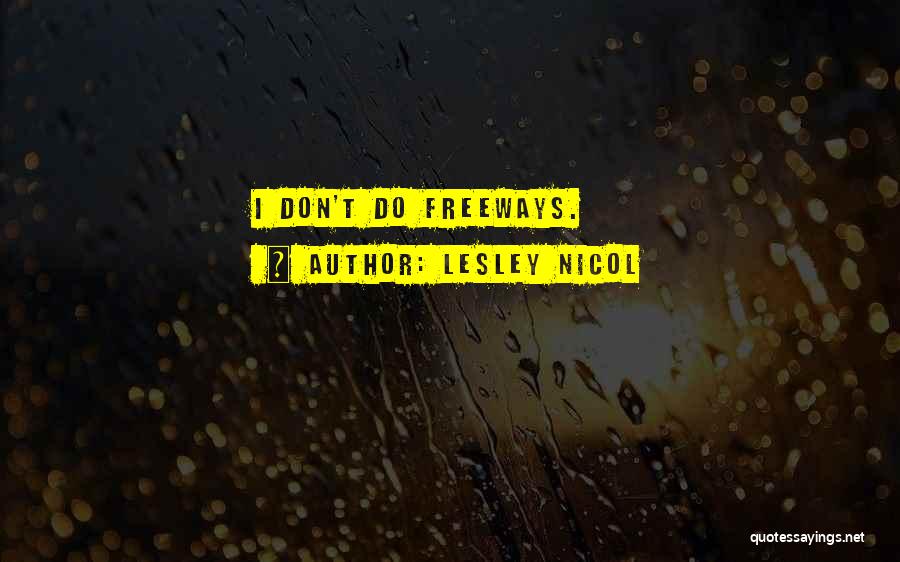 Lesley Nicol Quotes: I Don't Do Freeways.