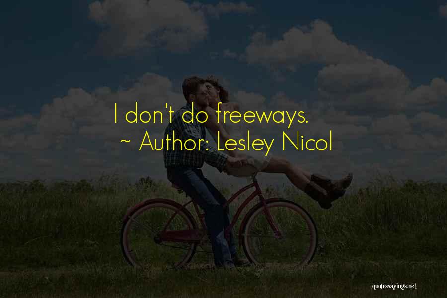 Lesley Nicol Quotes: I Don't Do Freeways.