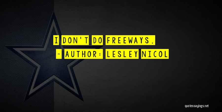 Lesley Nicol Quotes: I Don't Do Freeways.