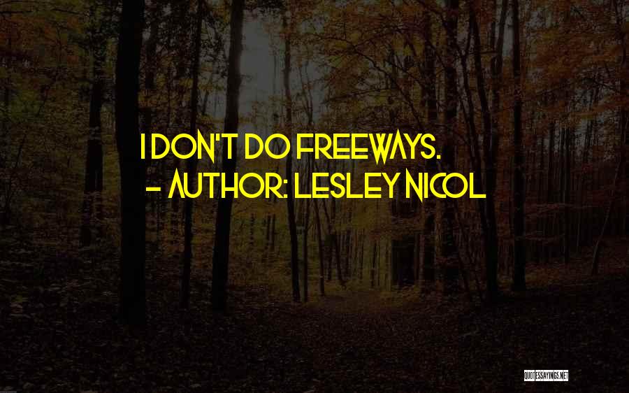Lesley Nicol Quotes: I Don't Do Freeways.
