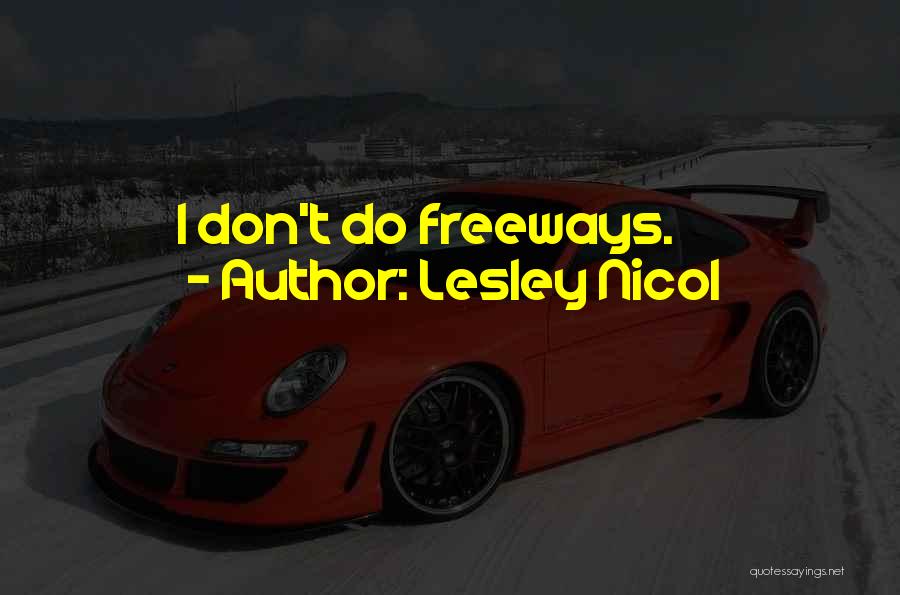 Lesley Nicol Quotes: I Don't Do Freeways.