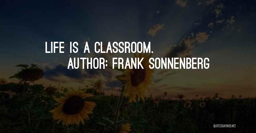 Frank Sonnenberg Quotes: Life Is A Classroom.