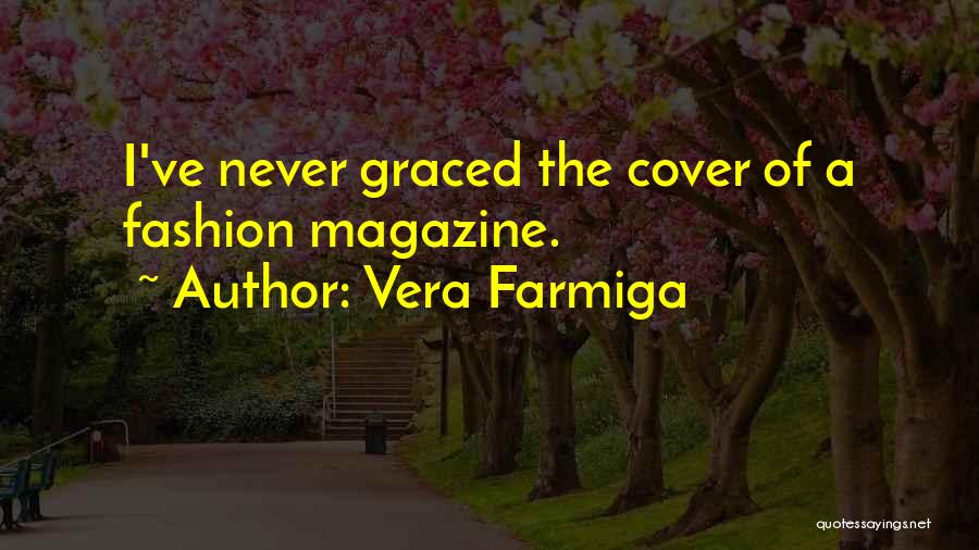 Vera Farmiga Quotes: I've Never Graced The Cover Of A Fashion Magazine.