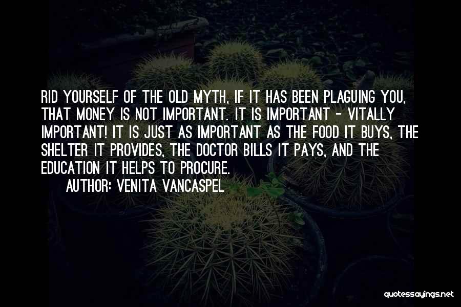 Venita VanCaspel Quotes: Rid Yourself Of The Old Myth, If It Has Been Plaguing You, That Money Is Not Important. It Is Important