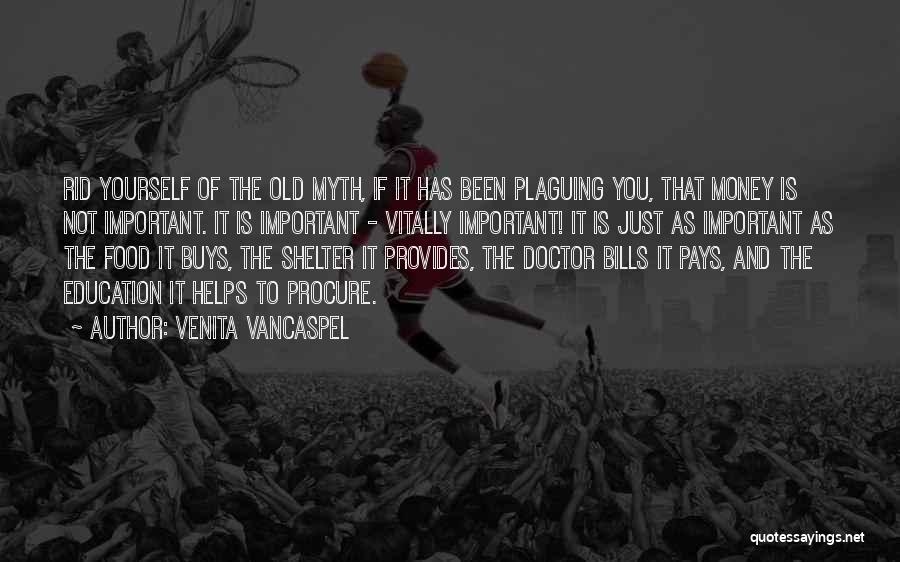 Venita VanCaspel Quotes: Rid Yourself Of The Old Myth, If It Has Been Plaguing You, That Money Is Not Important. It Is Important