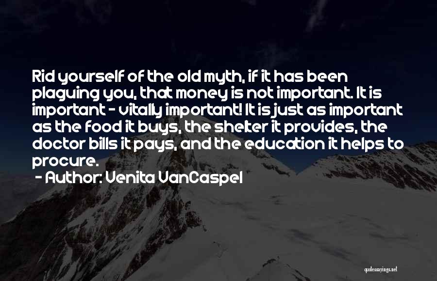 Venita VanCaspel Quotes: Rid Yourself Of The Old Myth, If It Has Been Plaguing You, That Money Is Not Important. It Is Important