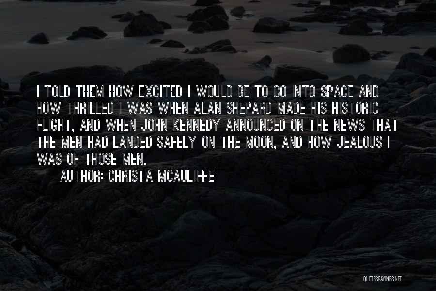 Christa McAuliffe Quotes: I Told Them How Excited I Would Be To Go Into Space And How Thrilled I Was When Alan Shepard