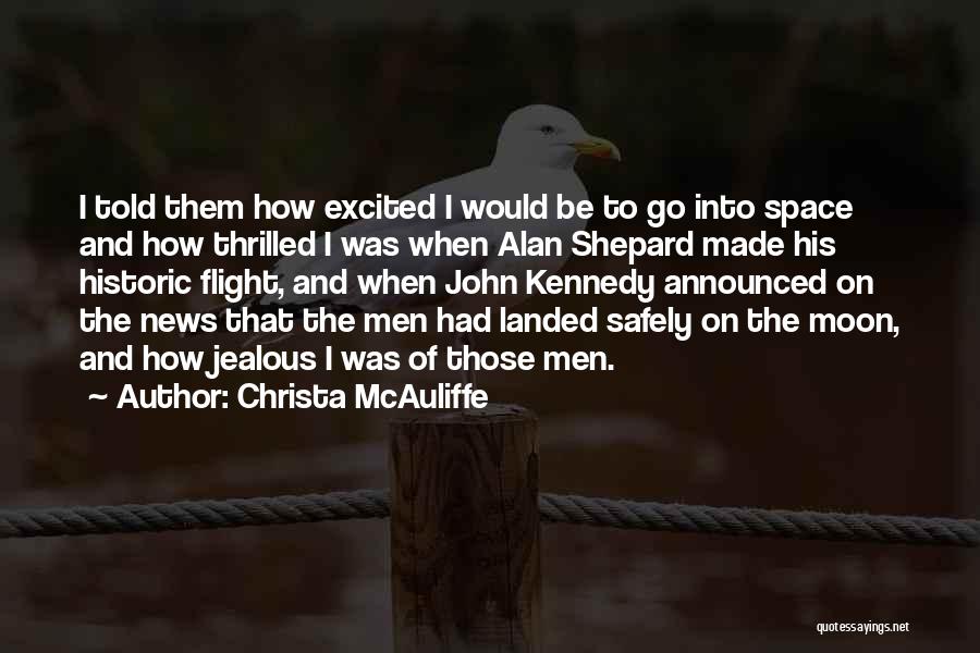 Christa McAuliffe Quotes: I Told Them How Excited I Would Be To Go Into Space And How Thrilled I Was When Alan Shepard