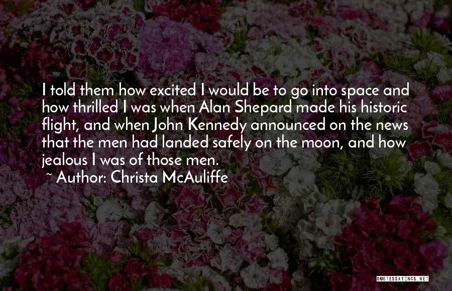 Christa McAuliffe Quotes: I Told Them How Excited I Would Be To Go Into Space And How Thrilled I Was When Alan Shepard