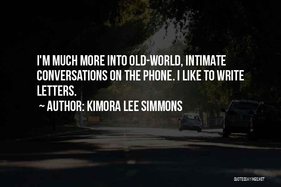 Kimora Lee Simmons Quotes: I'm Much More Into Old-world, Intimate Conversations On The Phone. I Like To Write Letters.