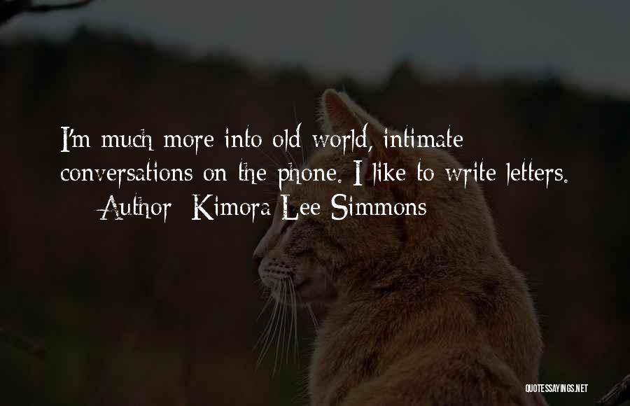 Kimora Lee Simmons Quotes: I'm Much More Into Old-world, Intimate Conversations On The Phone. I Like To Write Letters.