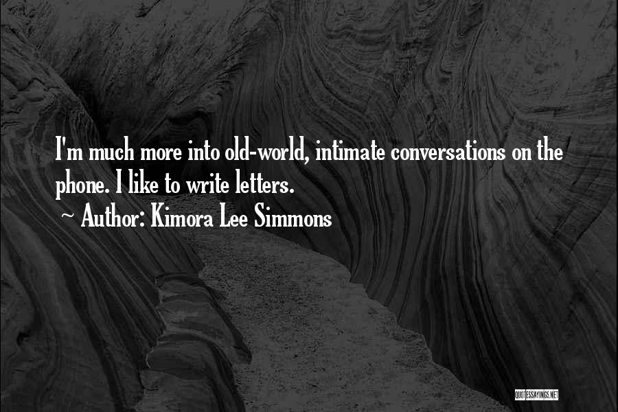 Kimora Lee Simmons Quotes: I'm Much More Into Old-world, Intimate Conversations On The Phone. I Like To Write Letters.