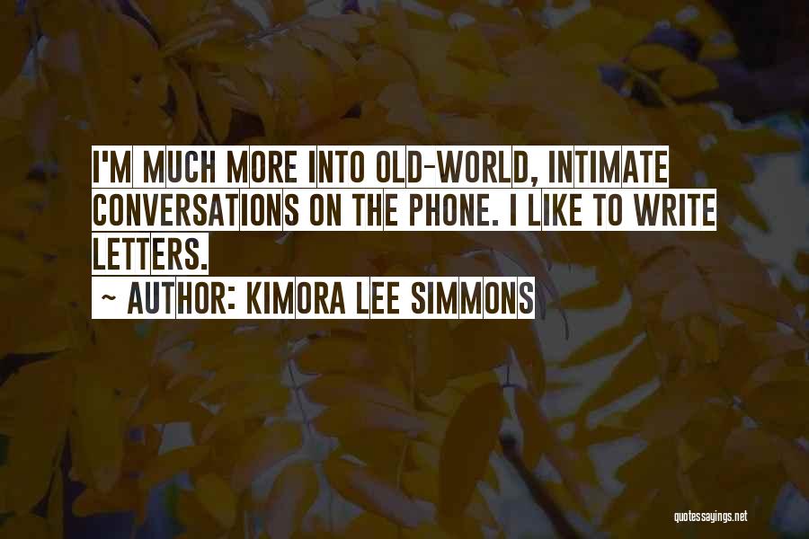 Kimora Lee Simmons Quotes: I'm Much More Into Old-world, Intimate Conversations On The Phone. I Like To Write Letters.