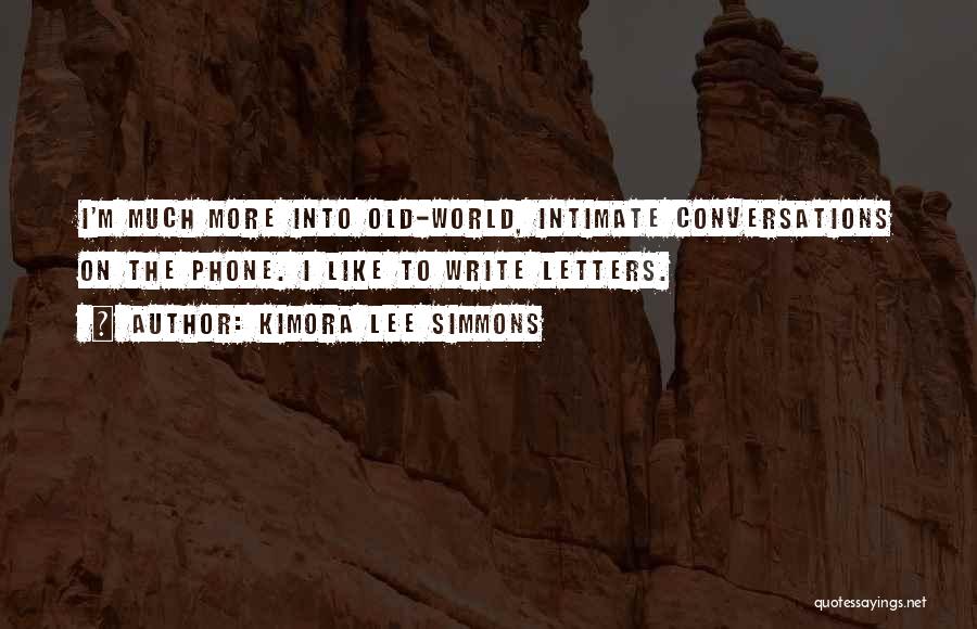 Kimora Lee Simmons Quotes: I'm Much More Into Old-world, Intimate Conversations On The Phone. I Like To Write Letters.