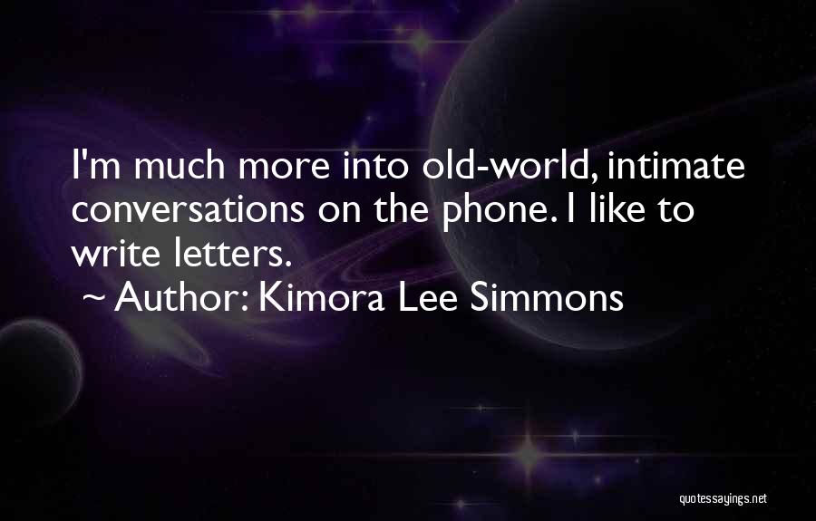 Kimora Lee Simmons Quotes: I'm Much More Into Old-world, Intimate Conversations On The Phone. I Like To Write Letters.