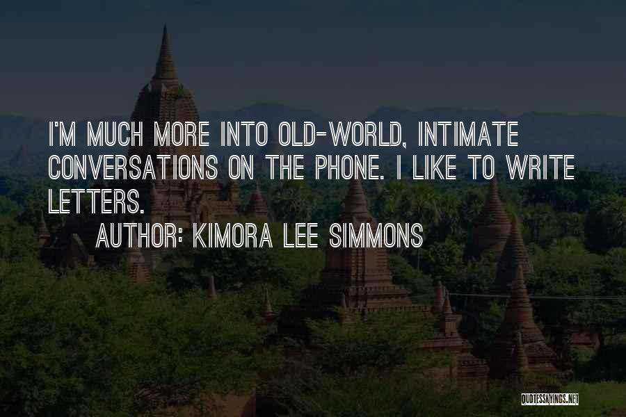 Kimora Lee Simmons Quotes: I'm Much More Into Old-world, Intimate Conversations On The Phone. I Like To Write Letters.