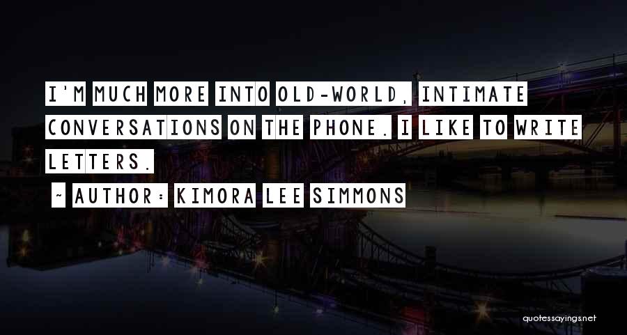 Kimora Lee Simmons Quotes: I'm Much More Into Old-world, Intimate Conversations On The Phone. I Like To Write Letters.