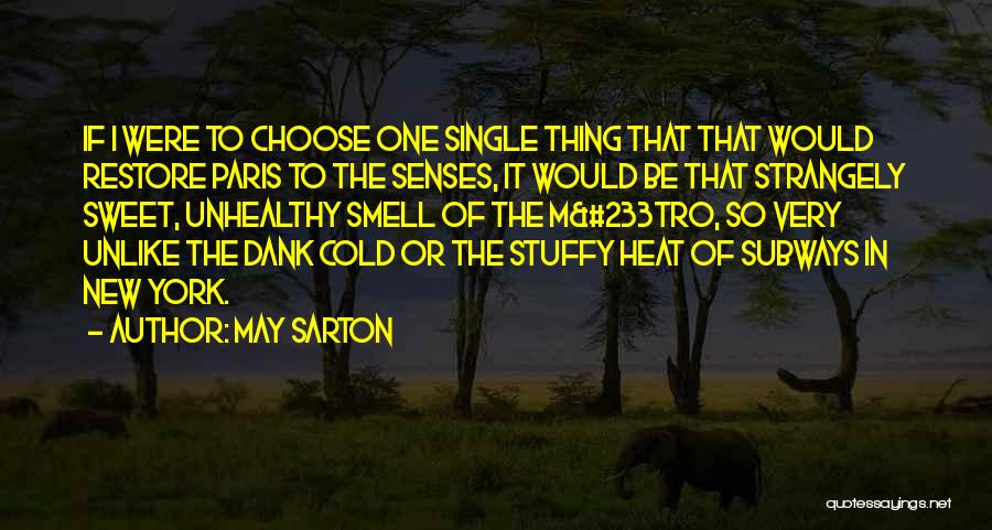 May Sarton Quotes: If I Were To Choose One Single Thing That That Would Restore Paris To The Senses, It Would Be That