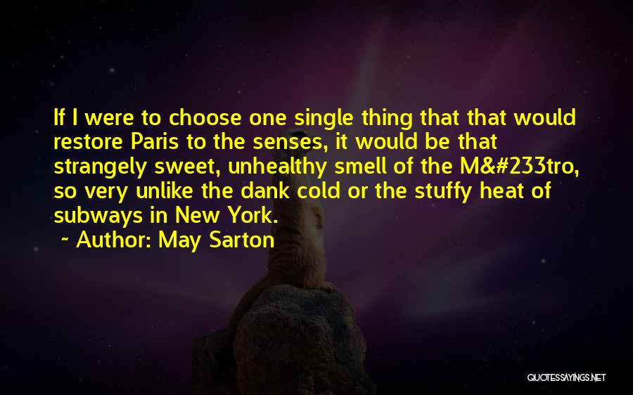 May Sarton Quotes: If I Were To Choose One Single Thing That That Would Restore Paris To The Senses, It Would Be That