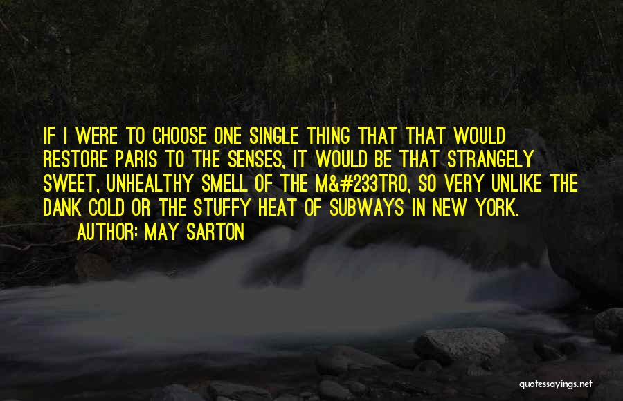 May Sarton Quotes: If I Were To Choose One Single Thing That That Would Restore Paris To The Senses, It Would Be That