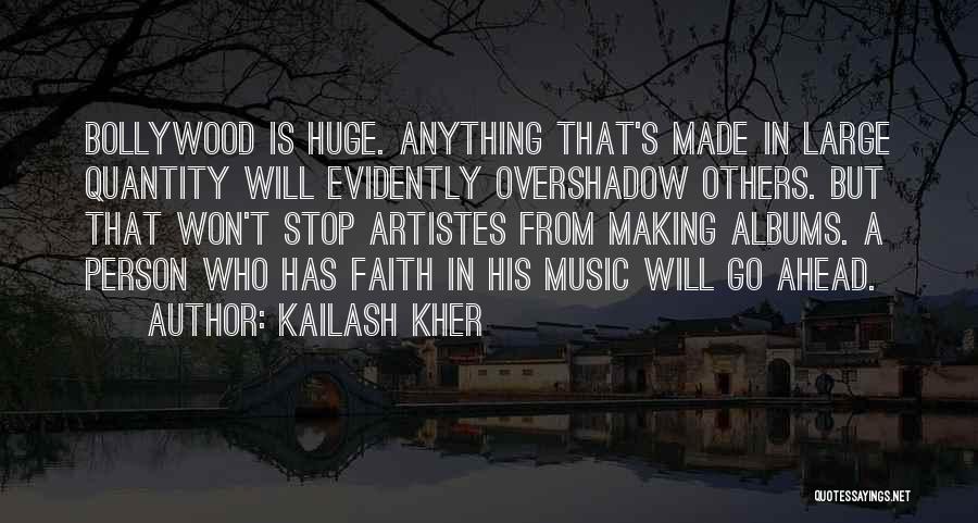 Kailash Kher Quotes: Bollywood Is Huge. Anything That's Made In Large Quantity Will Evidently Overshadow Others. But That Won't Stop Artistes From Making