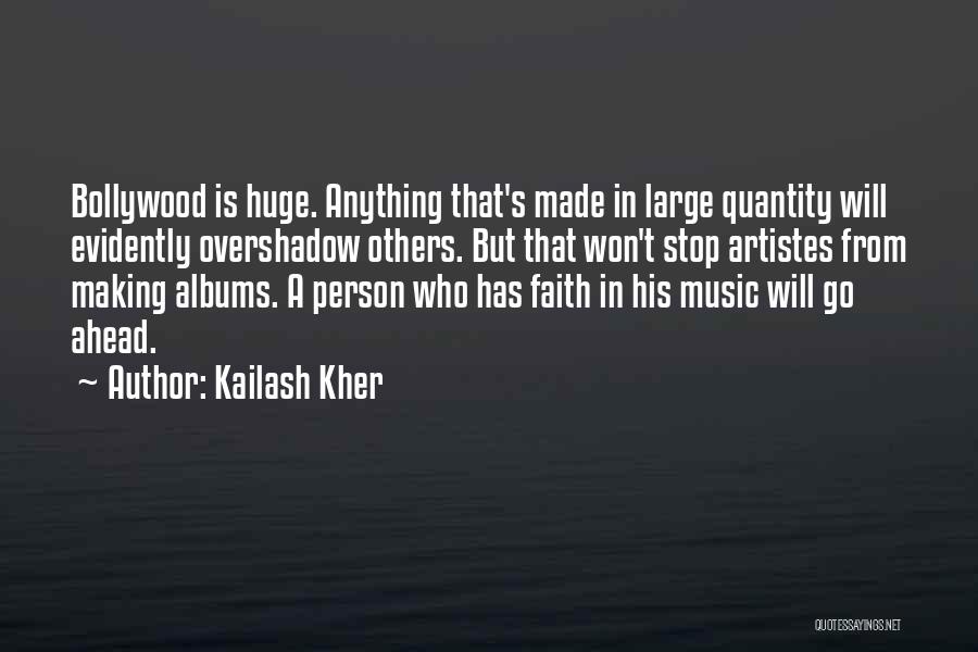 Kailash Kher Quotes: Bollywood Is Huge. Anything That's Made In Large Quantity Will Evidently Overshadow Others. But That Won't Stop Artistes From Making