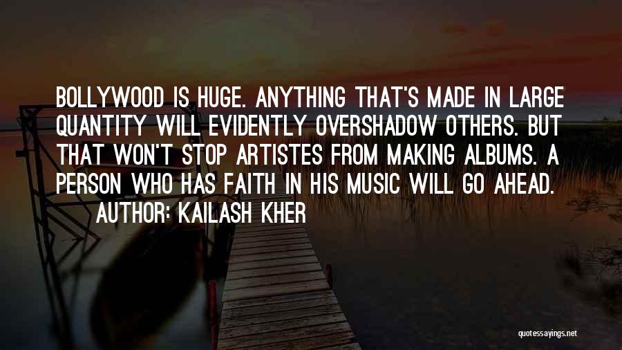 Kailash Kher Quotes: Bollywood Is Huge. Anything That's Made In Large Quantity Will Evidently Overshadow Others. But That Won't Stop Artistes From Making