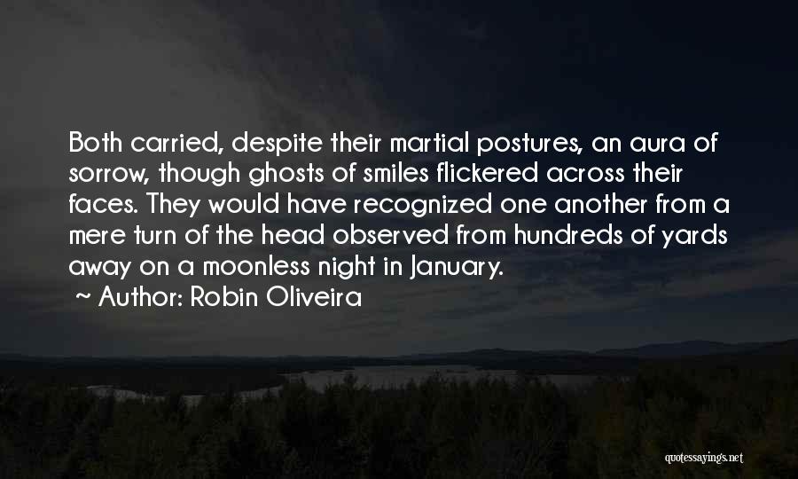 Robin Oliveira Quotes: Both Carried, Despite Their Martial Postures, An Aura Of Sorrow, Though Ghosts Of Smiles Flickered Across Their Faces. They Would