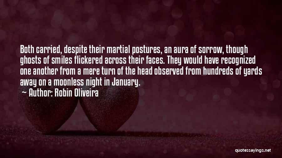 Robin Oliveira Quotes: Both Carried, Despite Their Martial Postures, An Aura Of Sorrow, Though Ghosts Of Smiles Flickered Across Their Faces. They Would