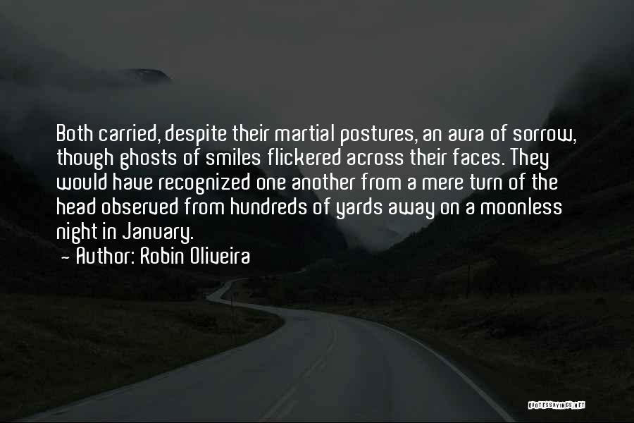 Robin Oliveira Quotes: Both Carried, Despite Their Martial Postures, An Aura Of Sorrow, Though Ghosts Of Smiles Flickered Across Their Faces. They Would