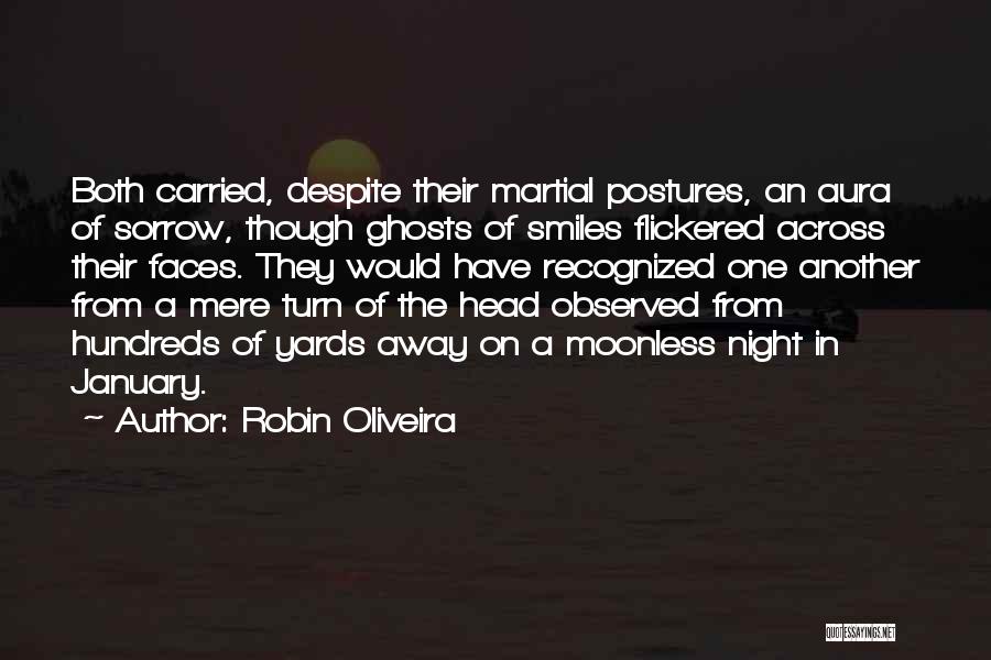 Robin Oliveira Quotes: Both Carried, Despite Their Martial Postures, An Aura Of Sorrow, Though Ghosts Of Smiles Flickered Across Their Faces. They Would