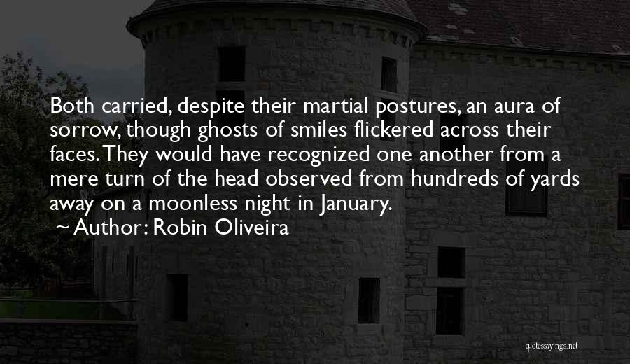 Robin Oliveira Quotes: Both Carried, Despite Their Martial Postures, An Aura Of Sorrow, Though Ghosts Of Smiles Flickered Across Their Faces. They Would