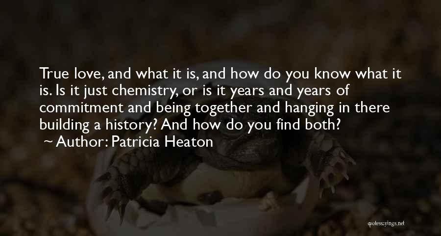 Patricia Heaton Quotes: True Love, And What It Is, And How Do You Know What It Is. Is It Just Chemistry, Or Is