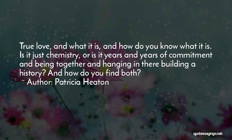 Patricia Heaton Quotes: True Love, And What It Is, And How Do You Know What It Is. Is It Just Chemistry, Or Is