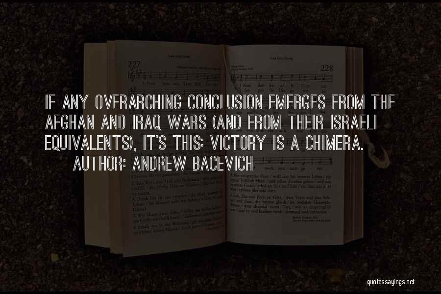 Andrew Bacevich Quotes: If Any Overarching Conclusion Emerges From The Afghan And Iraq Wars (and From Their Israeli Equivalents), It's This: Victory Is