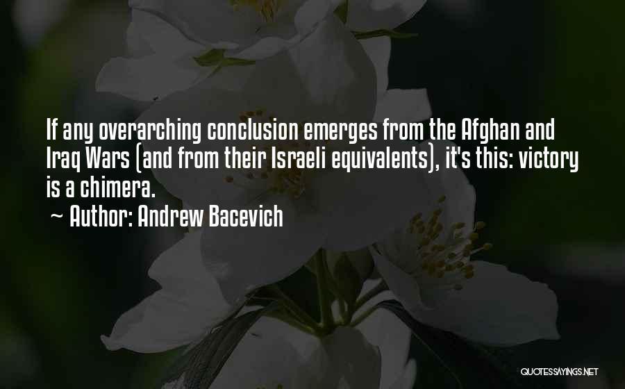 Andrew Bacevich Quotes: If Any Overarching Conclusion Emerges From The Afghan And Iraq Wars (and From Their Israeli Equivalents), It's This: Victory Is