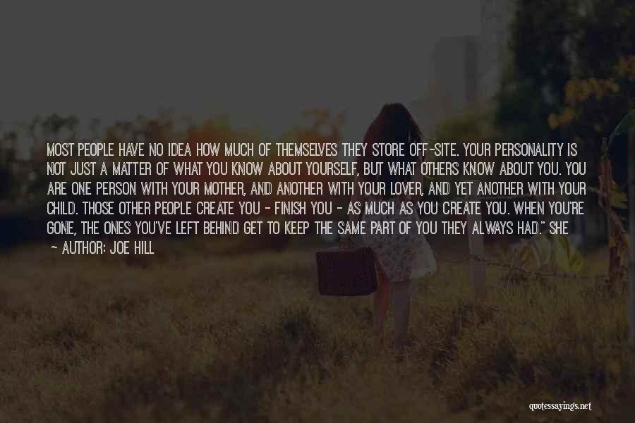 Joe Hill Quotes: Most People Have No Idea How Much Of Themselves They Store Off-site. Your Personality Is Not Just A Matter Of