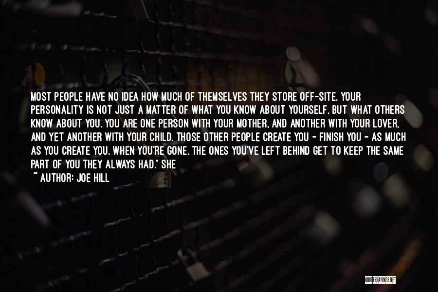 Joe Hill Quotes: Most People Have No Idea How Much Of Themselves They Store Off-site. Your Personality Is Not Just A Matter Of
