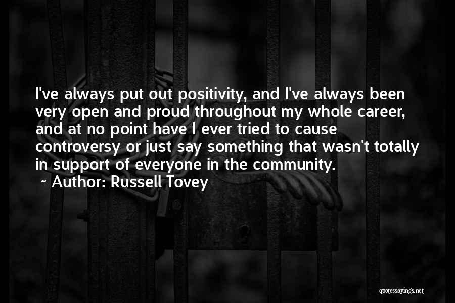 Russell Tovey Quotes: I've Always Put Out Positivity, And I've Always Been Very Open And Proud Throughout My Whole Career, And At No